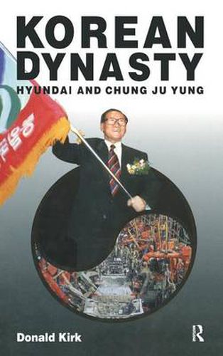 Cover image for Korean Dynasty: Hyundai and Chung Ju Yung: Hyundai and Chung Ju Yung