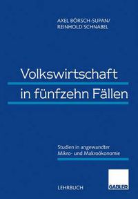 Cover image for Volkswirtschaft in Funfzehn Fallen: Studien in Angewandter Mikro- Und Makrooekonomie