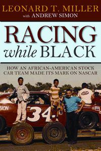 Cover image for Racing While Black: How an African-American Stock Car Team Made Its Mark on NASCAR