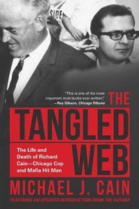 Cover image for The Tangled Web: The Life and Death of Richard Cain-Chicago Cop and Hitman