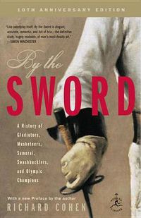 Cover image for By the Sword: A History of Gladiators, Musketeers, Samurai, Swashbucklers, and Olympic Champions; 10th anniversary edition