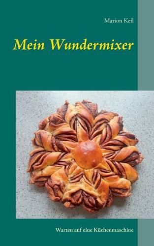 Cover image for Mein Wundermixer: Warten auf eine Kuchenmaschine