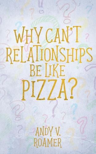 Why Can't Relationships Be Like Pizza?