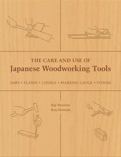 Cover image for The Care and Use of Japanese Woodworking Tools: Saws, Planes, Chisels, Marking Gauges, Stones