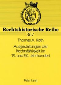 Cover image for Ausgestaltungen Der Rechtsfaehigkeit Im 19. Und 20. Jahrhundert: Zur Rechtspersoenlichkeit Natuerlicher Personen in Den Bedeutenden Deutschen Zivilrechtsordnungen