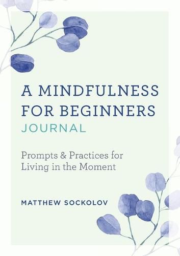 Cover image for A Mindfulness for Beginners Journal: Prompts and Practices for Living in the Moment