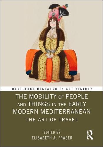 Cover image for The Mobility of People and Things in the Early Modern Mediterranean: The Art of Travel