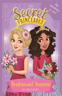 Cover image for Secret Princesses: Bridesmaid Surprise: Two adventures in one!