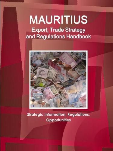 Cover image for Mauritius Export, Trade Strategy and Regulations Handbook - Strategic Information, Regulations, Opportunities