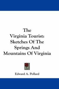 Cover image for The Virginia Tourist: Sketches of the Springs and Mountains of Virginia