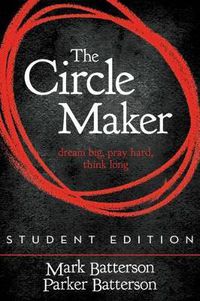 Cover image for The Circle Maker Student Edition: Dream Big. Pray Hard. Think Long.