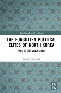 Cover image for The Forgotten Political Elites of North Korea