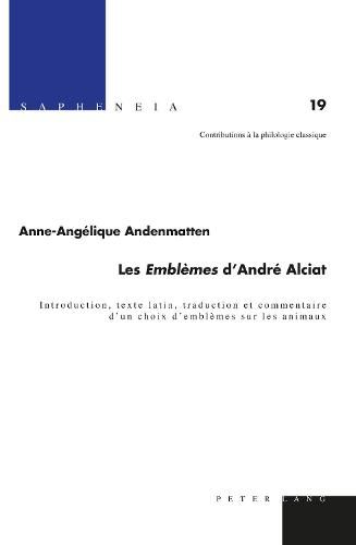 Cover image for Les   Emblemes   d'Andre Alciat: Introduction, Texte Latin, Traduction Et Commentaire d'Un Choix d'Emblemes Sur Les Animaux