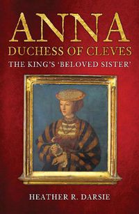 Cover image for Anna, Duchess of Cleves: The King's 'Beloved Sister