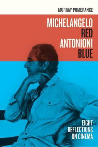 Cover image for Michelangelo Red Antonioni Blue: Eight Reflections on Cinema