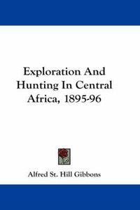 Cover image for Exploration and Hunting in Central Africa, 1895-96