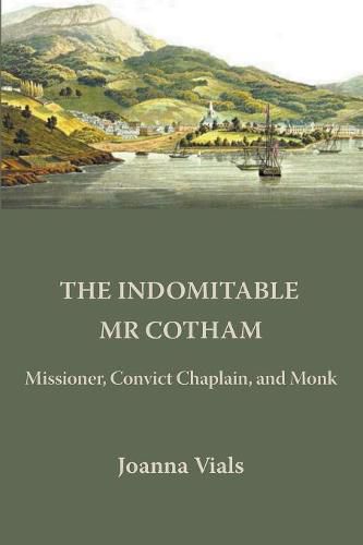 Cover image for The Indomitable MR Cotham: Missioner, Convict Chaplain and Monk