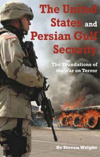 Cover image for The United States and Persian Gulf Security: The Foundations of the War on Terror