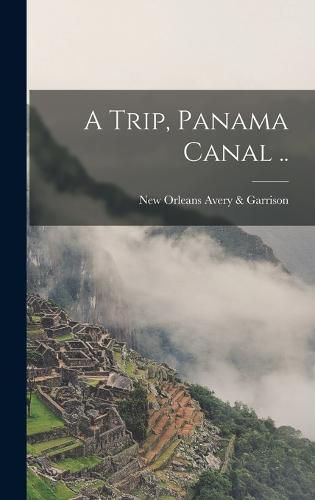 Cover image for A Trip, Panama Canal ..