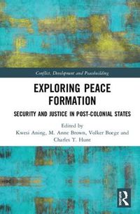 Cover image for Exploring Peace Formation: Security and Justice in Post-colonial States