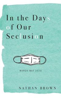 Cover image for In the Days of Our Seclusion: March - May 2020