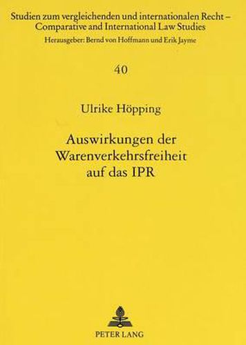 Auswirkungen Der Warenverkehrsfreiheit Auf Das Ipr: Unter Besonderer Beruecksichtigung Des Internationalen Produkthaftungsrechts Und Des Internationalen Vertragsrechts