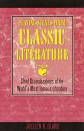 Cover image for Playing Scenes from Classic Literature: Short Dramatization of the World's Most Famous Literature