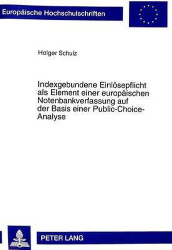 Cover image for Indexgebundene Einloesepflicht ALS Element Einer Europaeischen Notenbankverfassung Auf Der Basis Einer Public-Choice-Analyse