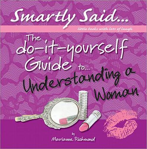 The Do-It-Yourself Guide to Understanding a Woman: Smartly Said...Little Books with Lots of Laugh