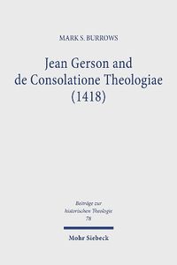 Cover image for Jean Gerson and de Consolatione Theologiae (1418): The Consolation of a Biblical and Reforming Theology for a Disordered Age