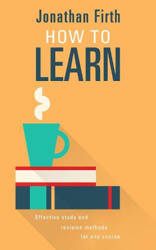 Cover image for How to Learn: Effective study and revision methods for any course