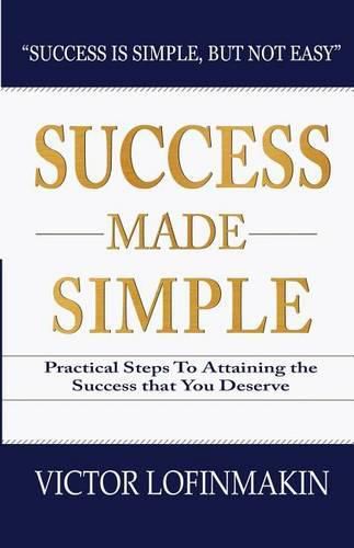 Cover image for Success Made Simple: Practical Steps to Attaining the Success That You Deserve