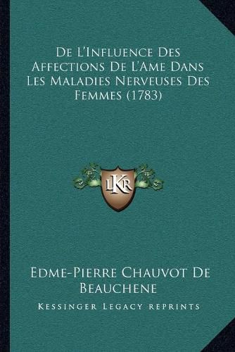 Cover image for de L'Influence Des Affections de L'Ame Dans Les Maladies Nerveuses Des Femmes (1783)