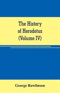 Cover image for The history of Herodotus (Volume IV)