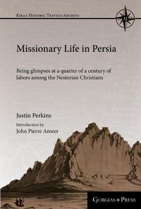 Cover image for Missionary Life in Persia: Being glimpses at a quarter of a century of labors among the Nestorian Christians