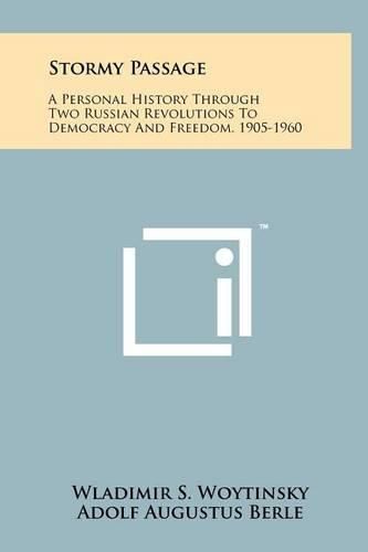 Cover image for Stormy Passage: A Personal History Through Two Russian Revolutions to Democracy and Freedom, 1905-1960