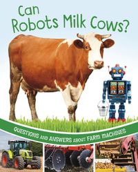 Cover image for Can Robots Milk Cows?: Questions and Answers About Farm Machines