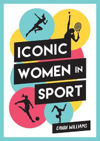 Cover image for Iconic Women in Sport: A Celebration of 38 Inspirational Sporting Icons
