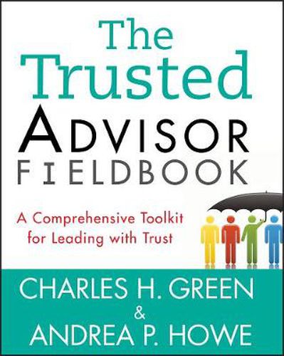 Cover image for The Trusted Advisor Fieldbook: A Comprehensive Toolkit for Leading with Trust