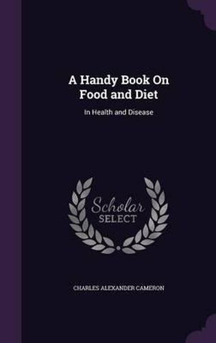 A Handy Book on Food and Diet: In Health and Disease