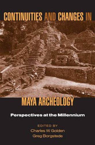 Cover image for Continuities and Changes in Maya Archaeology: Perspectives at the Millennium