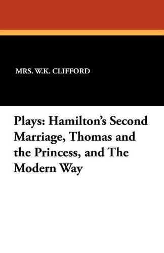 Cover image for Plays: Hamilton's Second Marriage, Thomas and the Princess, and the Modern Way