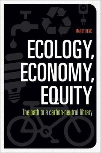 Cover image for Ecology, Economy, Equity: The Path to a Carbon-Neutral Library