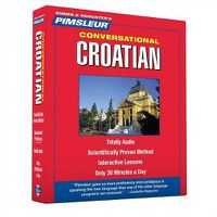 Cover image for Pimsleur Croatian Conversational Course - Level 1 Lessons 1-16 CD: Learn to Speak and Understand Croatian with Pimsleur Language Programsvolume 1
