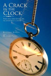 Cover image for A Crack in the Clock: Three Girls, Three Watches, and the Adventure of a Lifetime