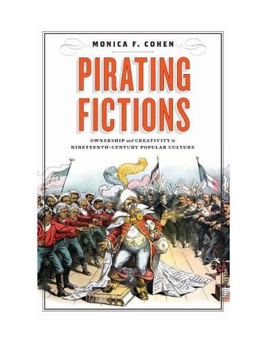 Cover image for Pirating Fictions: Ownership and Creativity in Nineteenth-Century Popular Culture