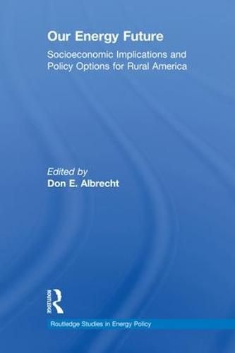 Cover image for Our Energy Future: Socioeconomic Implications and Policy Options for Rural America