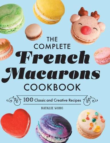 Cover image for The Complete French Macarons Cookbook: 100 Classic and Creative Recipes