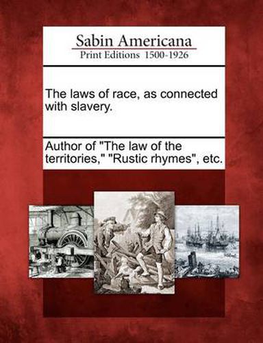 Cover image for The Laws of Race, as Connected with Slavery.