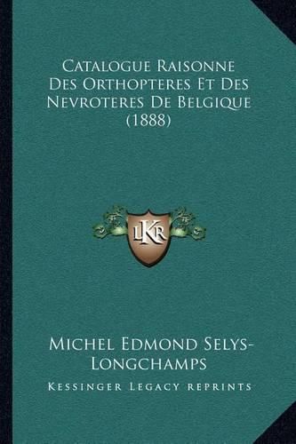 Catalogue Raisonne Des Orthopteres Et Des Nevroteres de Belgique (1888)